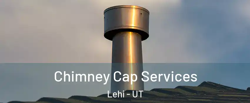  Chimney Cap Services Lehi - UT