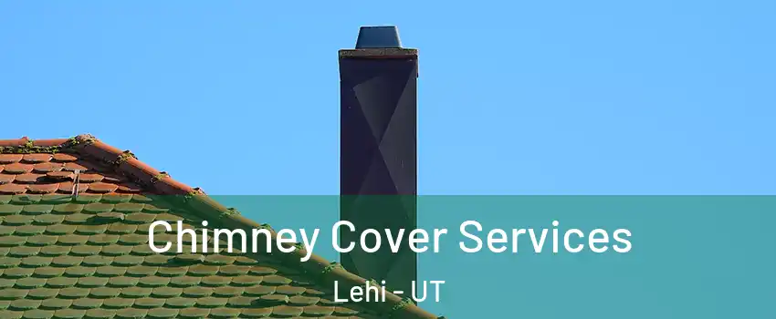  Chimney Cover Services Lehi - UT