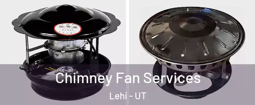  Chimney Fan Services Lehi - UT