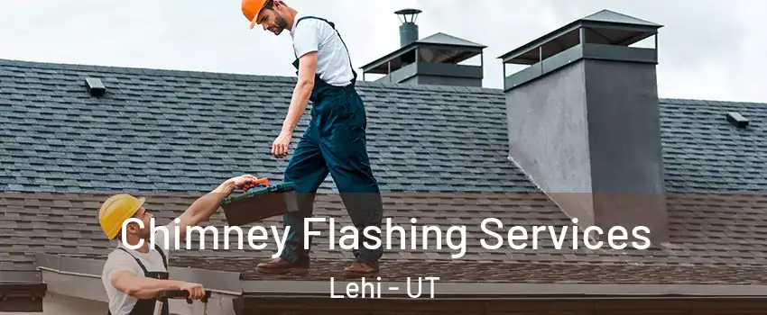 Chimney Flashing Services Lehi - UT