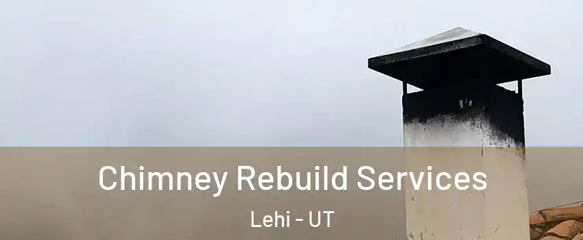  Chimney Rebuild Services Lehi - UT