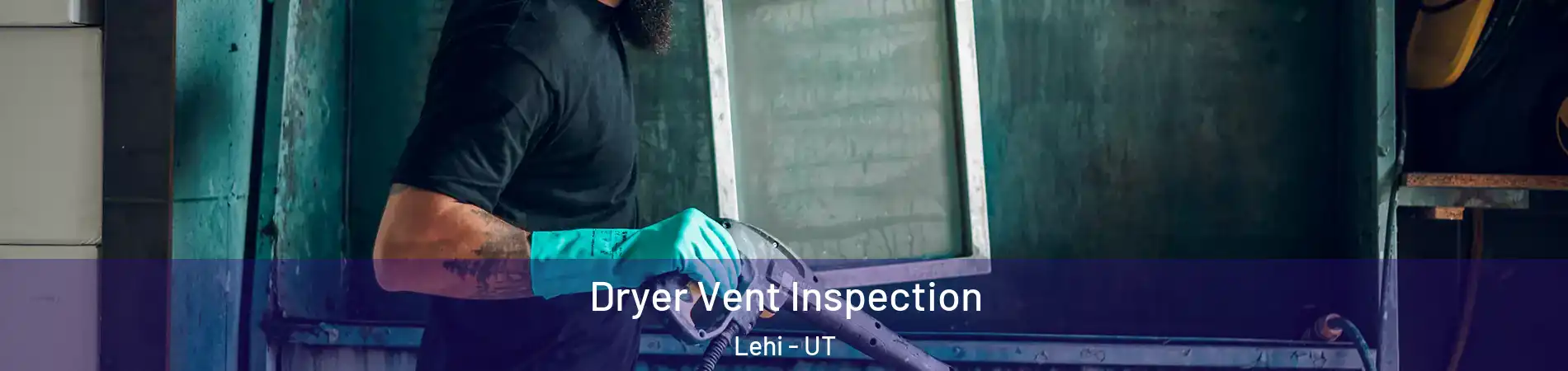  Dryer Vent Inspection Lehi - UT