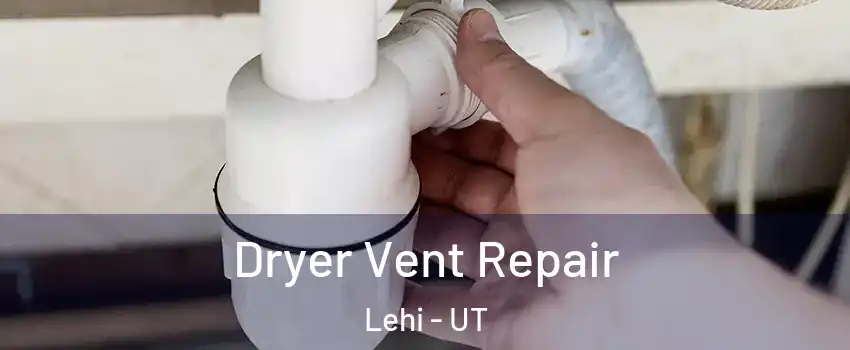  Dryer Vent Repair Lehi - UT