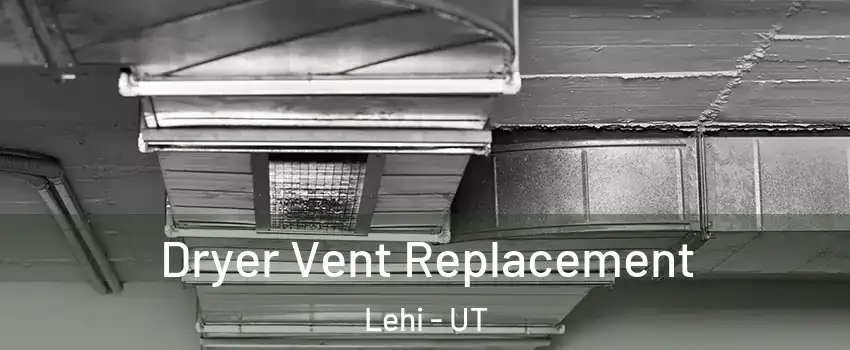 Dryer Vent Replacement Lehi - UT