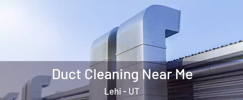  Duct Cleaning Near Me Lehi - UT