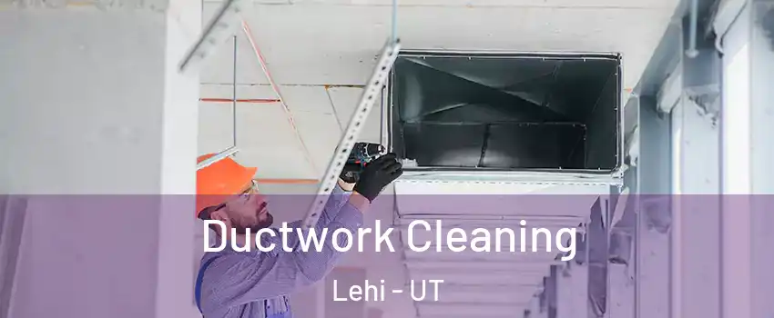  Ductwork Cleaning Lehi - UT