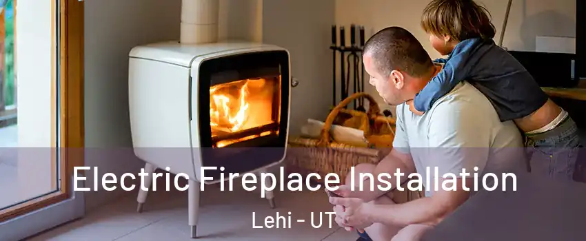  Electric Fireplace Installation Lehi - UT