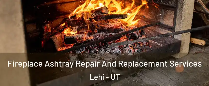  Fireplace Ashtray Repair And Replacement Services Lehi - UT