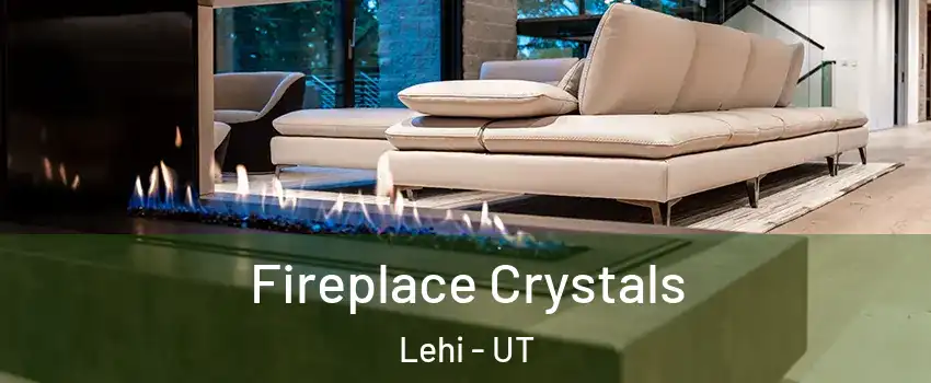 Fireplace Crystals Lehi - UT