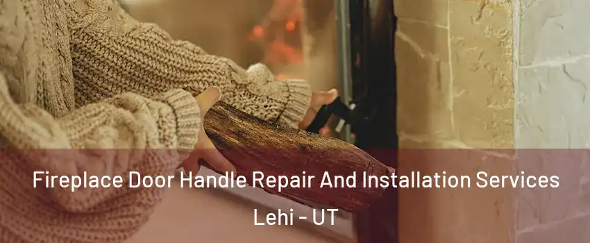  Fireplace Door Handle Repair And Installation Services Lehi - UT