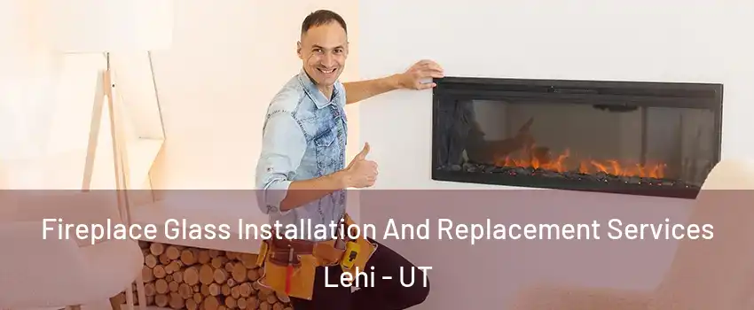  Fireplace Glass Installation And Replacement Services Lehi - UT