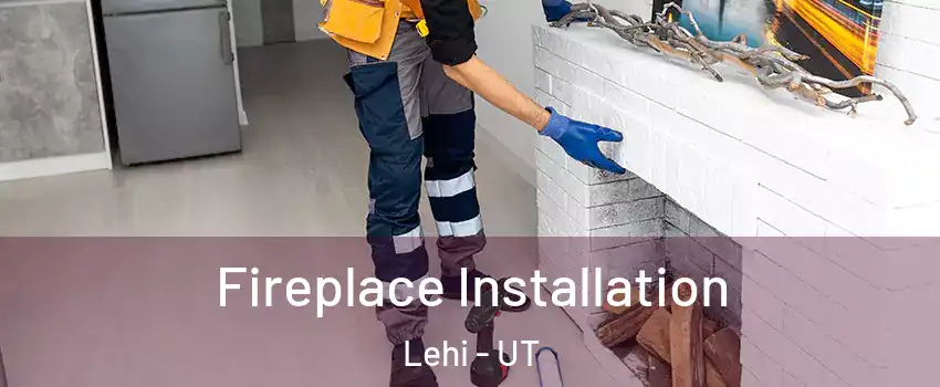  Fireplace Installation Lehi - UT
