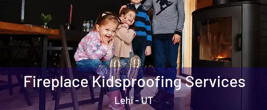  Fireplace Kidsproofing Services Lehi - UT