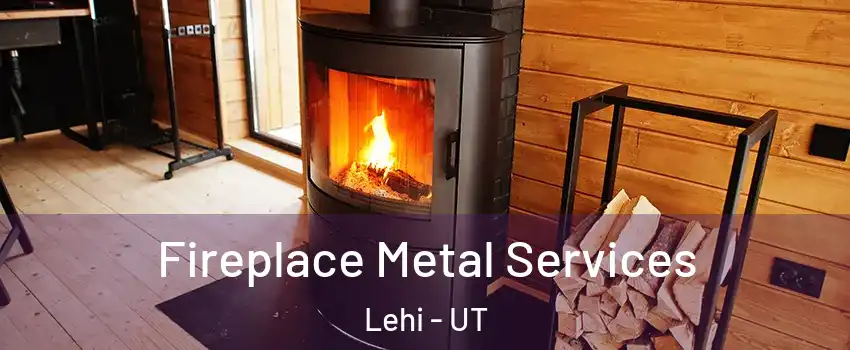 Fireplace Metal Services Lehi - UT