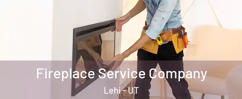  Fireplace Service Company Lehi - UT