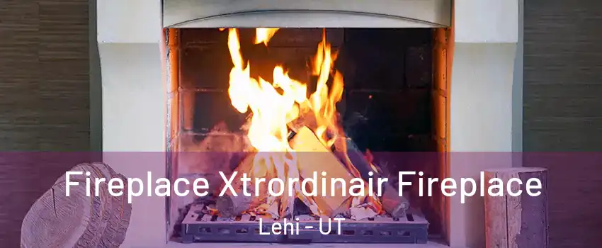  Fireplace Xtrordinair Fireplace Lehi - UT