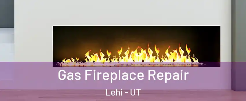  Gas Fireplace Repair Lehi - UT