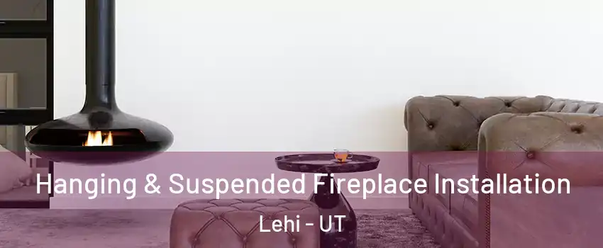  Hanging & Suspended Fireplace Installation Lehi - UT