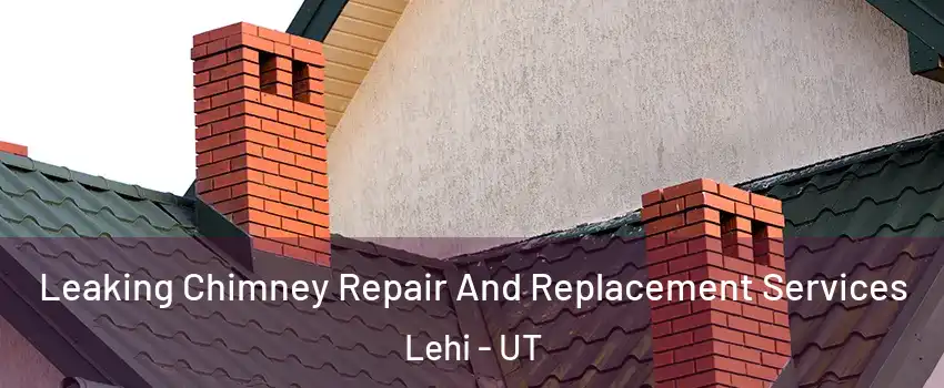  Leaking Chimney Repair And Replacement Services Lehi - UT