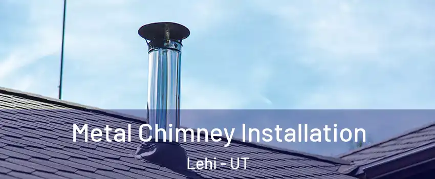  Metal Chimney Installation Lehi - UT