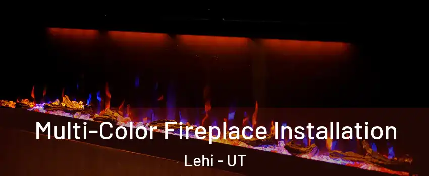  Multi-Color Fireplace Installation Lehi - UT
