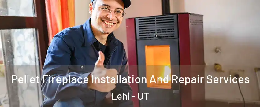  Pellet Fireplace Installation And Repair Services Lehi - UT
