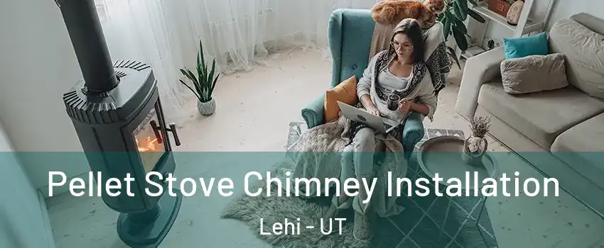  Pellet Stove Chimney Installation Lehi - UT