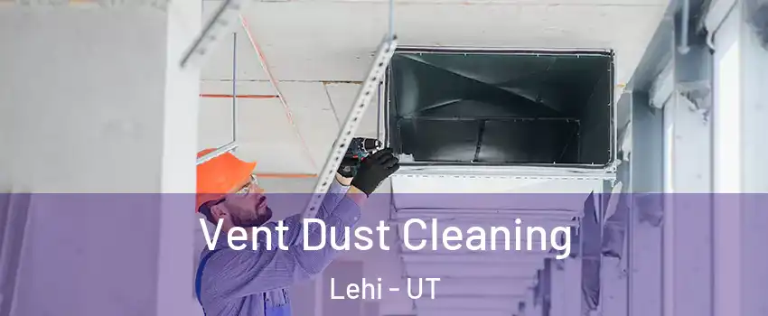  Vent Dust Cleaning Lehi - UT