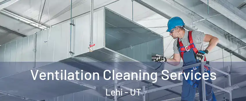  Ventilation Cleaning Services Lehi - UT