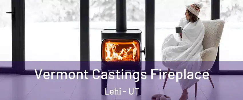  Vermont Castings Fireplace Lehi - UT