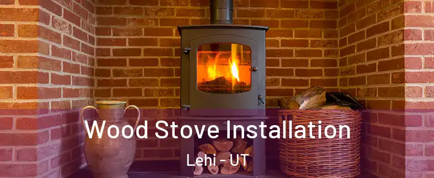 Wood Stove Installation Lehi - UT
